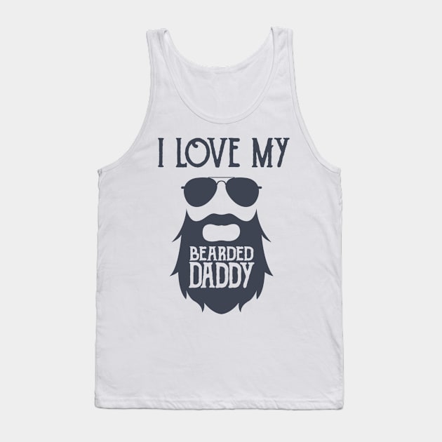 I Love My Bearded Daddy Tank Top by hallyupunch